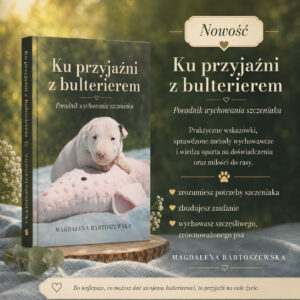 Książka „Ku Przyjaźni Z Bulterierem: Poradnik Wychowania Szczeniaka” w wersji drukowanej
